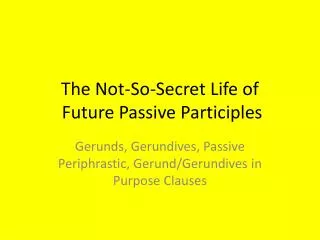 The Not-So-Secret Life of Future Passive Participles
