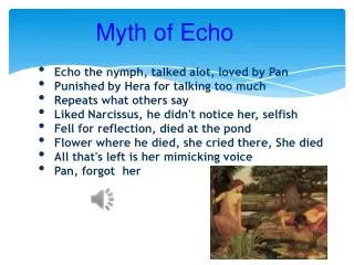 Echo the nymph, talked alot, loved by Pan Punished by Hera for talking too much