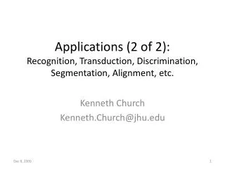 Applications (2 of 2): Recognition, Transduction, Discrimination, Segmentation, Alignment, etc.
