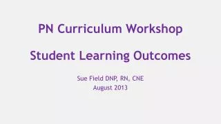 PN Curriculum Workshop Student Learning Outcomes
