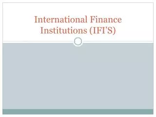 International Finance Institutions (IFI’S)