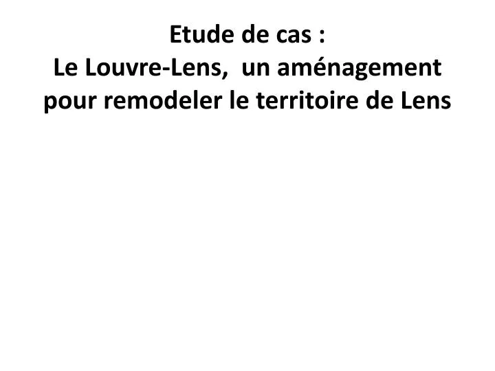 etude de cas le louvre lens un am nagement pour remodeler le territoire de lens