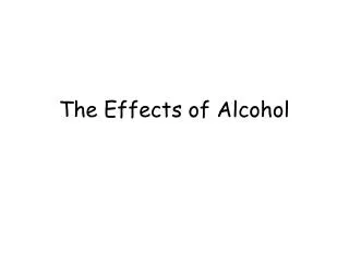 The Effects of Alcohol