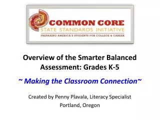 Overview of the Smarter Balanced Assessment: Grades K-5 ~ Making the Classroom Connection~