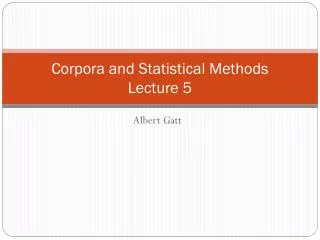 Corpora and Statistical Methods Lecture 5