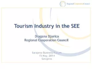 Tourism Industry in the SEE Dragana Djurica Regional Cooperation Council Sarajevo Business Forum