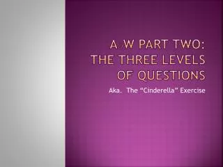 A o W Part Two: The three levels of questions