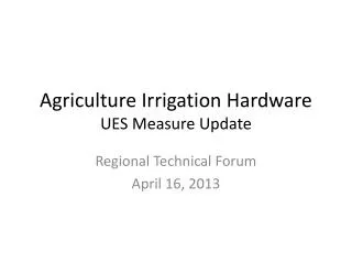 Agriculture Irrigation Hardware UES Measure Update