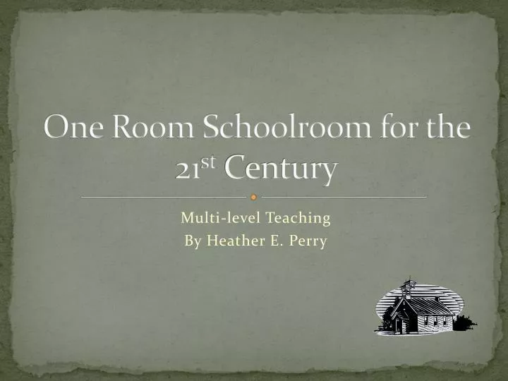one room schoolroom for the 21 st century
