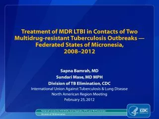 Sapna Bamrah, MD Sundari Mase , MD MPH Division of TB Elimination, CDC