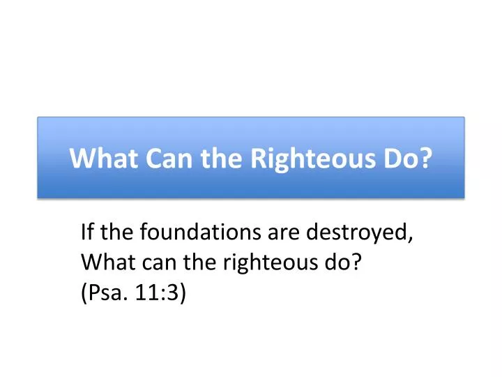 what can the righteous do