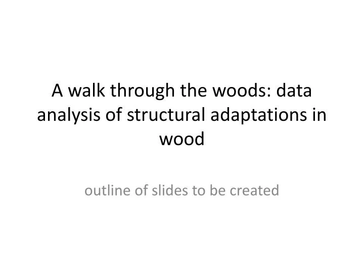 a walk through the woods data analysis of structural adaptations in wood