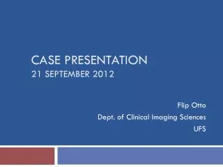 Case presentation 21 September 2012
