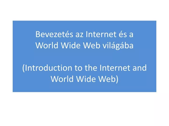 bevezet s az internet s a world wide web vil g ba introduction to the internet and world wide web