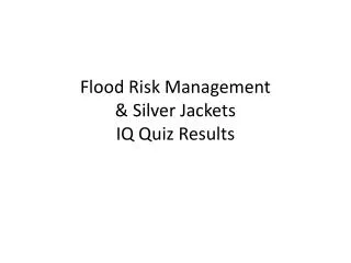 Flood Risk Management &amp; Silver Jackets IQ Quiz Results