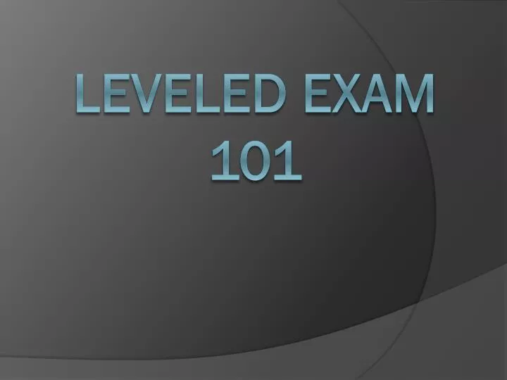 leveled exam 101