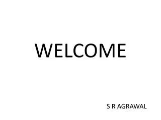 WELCOME S R AGRAWAL