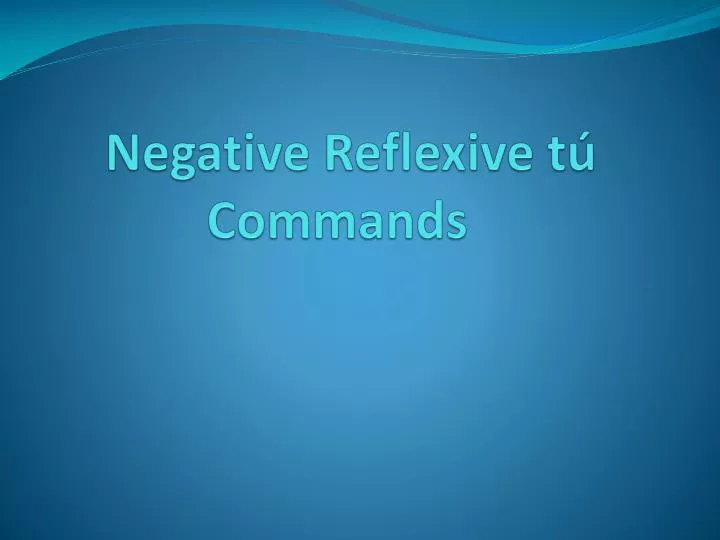 negative reflexive t commands