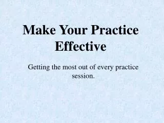 Make Your Practice Effective
