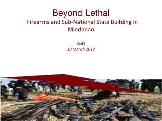 Beyond Lethal Firearms and Sub-National State Building in Mindanao