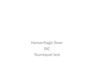 Hemorrhagic fever DIC Tourniquet test