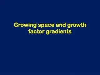 Growing space and growth factor gradients