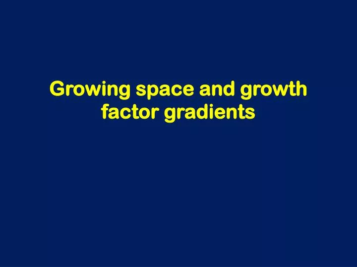 growing space and growth factor gradients