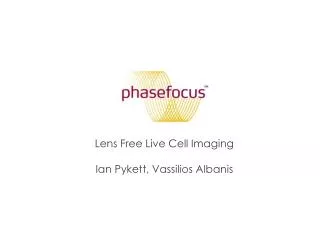 Lens Free Live Cell Imaging Ian Pykett, Vassilios Albanis