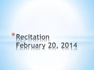 Recitation February 20, 2014