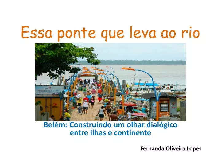 essa ponte que leva ao rio