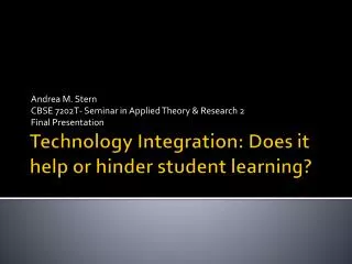 Technology Integration: Does it help or hinder student learning?