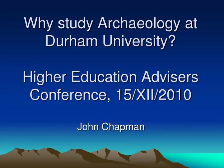 why study archaeology at durham university higher education advisers conference 15 xii 2010