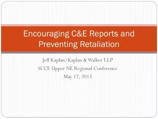 Encouraging C&amp;E Reports and Preventing Retaliation