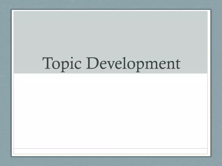 topic development