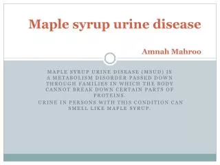 Maple syrup urine disease Amnah Mahroo