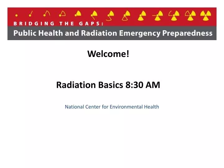 welcome radiation basics 8 30 am