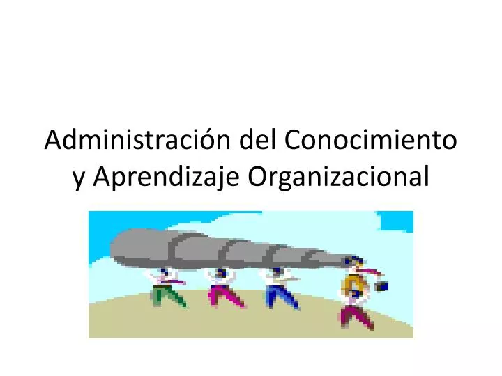 administraci n del conocimiento y aprendizaje organizacional