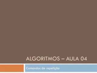 Algoritmos – Aula 04
