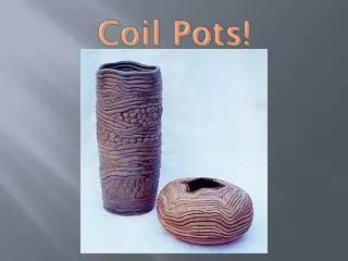 Coil Pots!