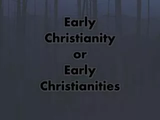 Early Christianity or Early Christianities