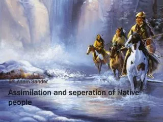 Assimilation and seperation of Native people