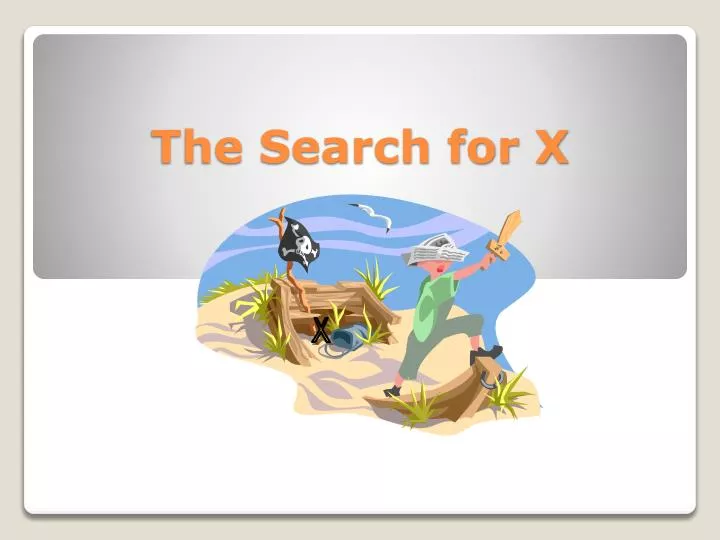 the search for x
