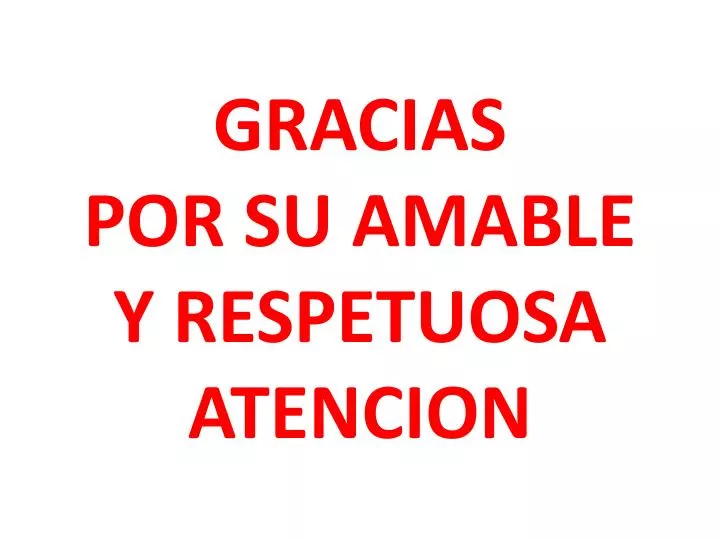 gracias por su amable y respetuosa atencion