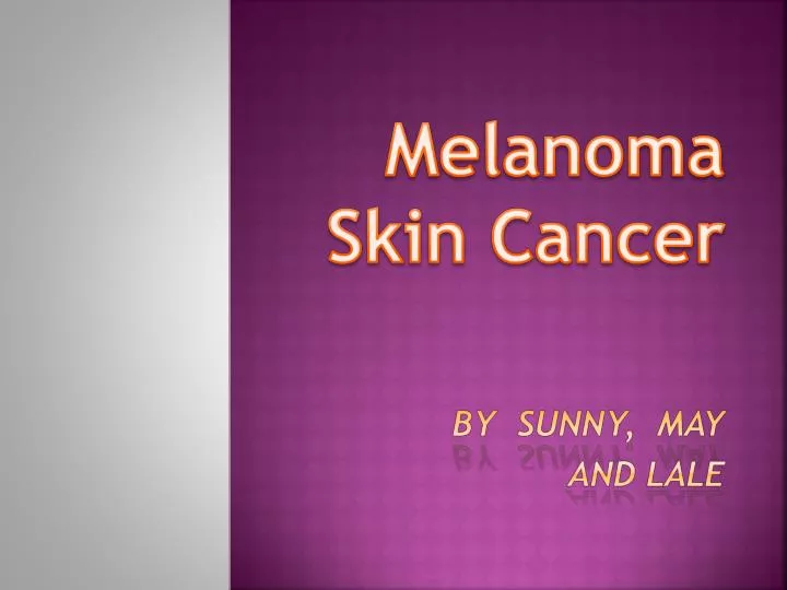 melanoma skin cancer by sunny may and lale