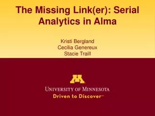 The Missing Link(er): Serial Analytics in Alma Kristi Bergland Cecilia Genereux Stacie Traill