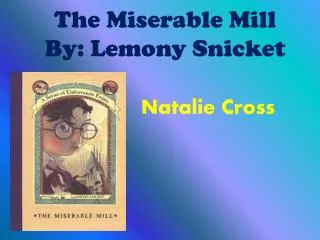 The Miserable Mill By: Lemony Snicket
