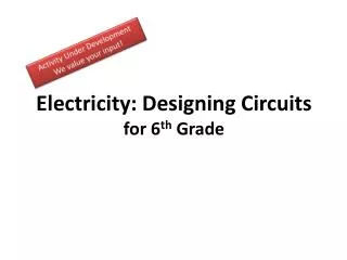 Electricity: Designing Circuits for 6 th Grade