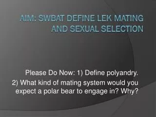 AIM: SWBAT define lek mating and sexual selection