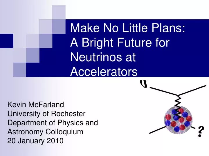 make no little plans a bright future for neutrinos at accelerators