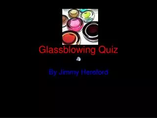 Glassblowing Q uiz